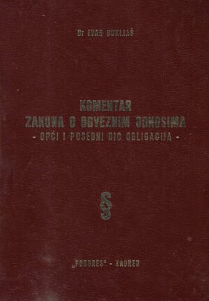 Dr. Ivan Bukljaš: Komentar Zakona o obveznim odnosima - opći i posebni dio obligacija