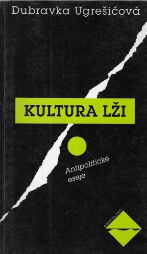 Dubravka Ugrešićova: Kultura lži - antipolitičké eseje