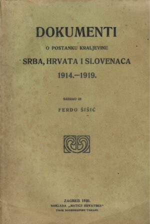 Ferdo Šišić (ur.): Dokumenti o postanku Kraljevine Srba, Hrvata i Slovenaca 1914.-1919.
