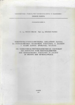 Franjo Braum, Jonatan Pleško (ur.): Terestričko-fotogrametrijska djelatnost Zavoda za fotogrametriju Geodetskog fakulteta u zagrebu u službi zaštite spomenika kulture