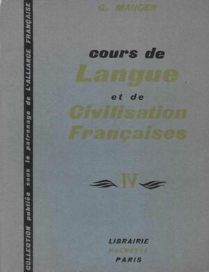 G. Mauger: Cours De Langue Et De Civilisation Francaise, Tome 4