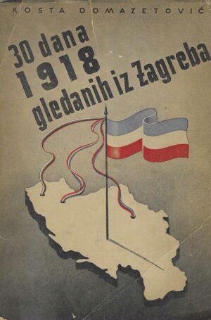 Kosta Domazetović: 30 dana 1918 gledanih iz Zagreba
