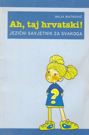 Maja Matković: Ah, taj hrvatski! - jezični savjetnik za svakoga