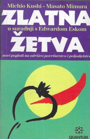 Michio Kushi, Masato Mimura: Zlatna žetva - Novi pogledi na održivo povrtlarstvo i poljodjelstvo