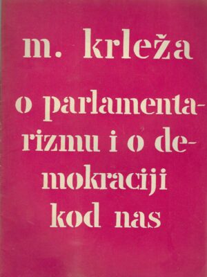 Miroslav Krleža: O parlamentarizmu i o demokraciji kod nas