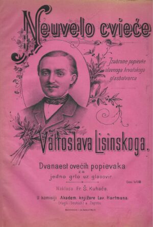 Neuvelo cvieće - Izabrane popievke slavnog hrvatskoga glasbotvorca Vatroslava Lisinskoga