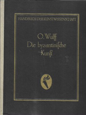 Oskar Wulff: Die byzantinische Kunst