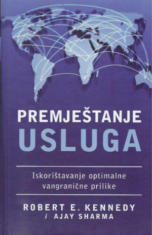 Robert E. Kennedy & Ajay Sharma: Premještanje usluga - iskorištavanje optimalne vangranične prilike