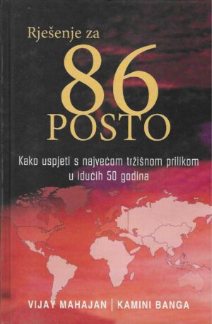 Vijay Mahajan & Kamini Banga: Rješenje za 86 posto - kako uspjeti s najvećom tržišnom prilikom u idućih 50 godina
