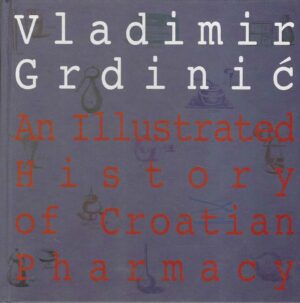 Vladimir Grdinić: An Illustrated History of Croatian Pharmacy